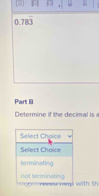 [0] [D] D
0.78overline 3
Part B 
Determine if the decimal is a 
with th