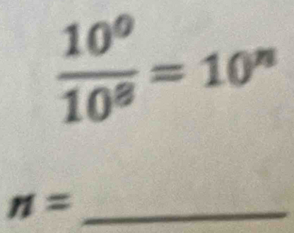  10^0/10^8 =10^n
n= _