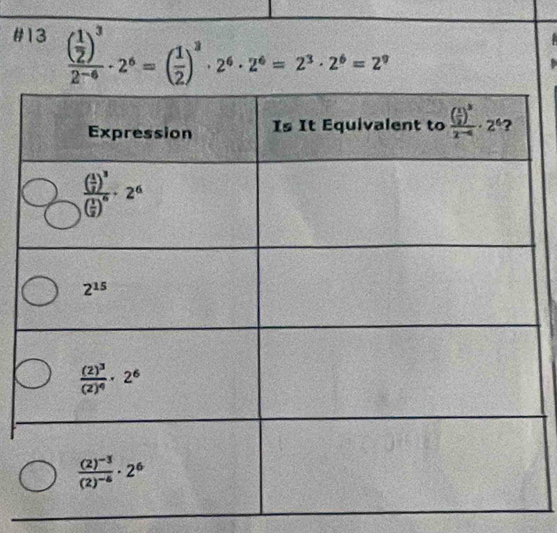 #13
frac ( 1/2 )^32^(-6)· 2^6=( 1/2 )^3· 2^6· 2^6=2^3· 2^6=2^9