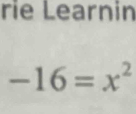 rie Learnin
-16=x^2