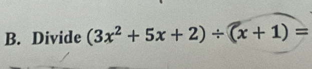 Divide (3x²+ 5x + 2)÷ (x + 1) =