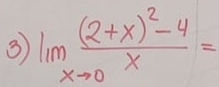 ③ lim _xto 0frac (2+x)^2-4xto 0=