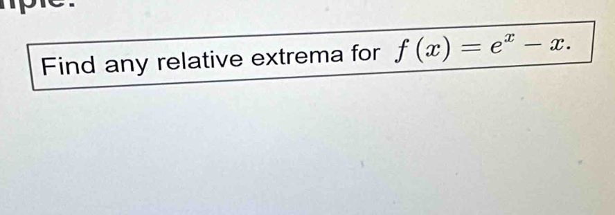 Find any relative extrema for f(x)=e^x-x.