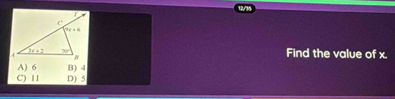 12/35
Find the value of x.
A) 6 B) 4
C) 11 D) 5