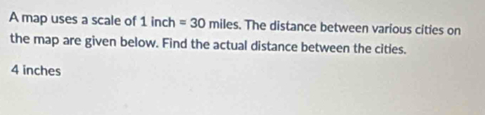 Solved: A map uses a scale of 1inch=30miles. The distance between ...