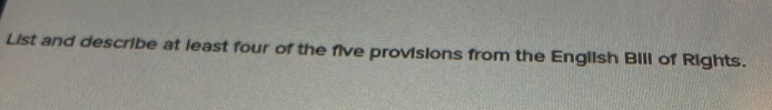 List and describe at least four of the five provisions from the English Bill of Rights.