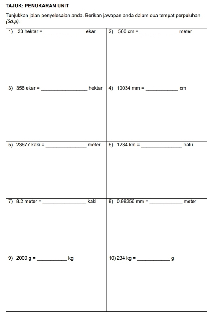 TAJUK: PENUKARAN UNIT
Tunjukkan jalan penyelesaian anda. Berikan jawapan anda dalam dua tempat perpuluhan
(2d.p).
1)₹
3) 
5) 
7) 
9)