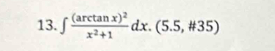 ∈t frac (arctan x)^2x^2+1dx.(5.5,# 35)