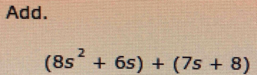 Add.
(8s^2+6s)+(7s+8)