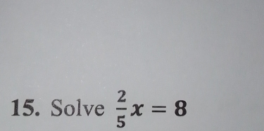 Solve  2/5 x=8