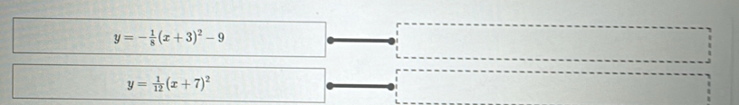 y=- 1/8 (x+3)^2-9
y= 1/12 (x+7)^2