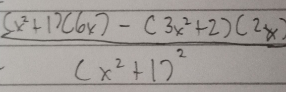 frac (x^2+1)(6x)-(3x^2+2)(2x)(x^2+1)^2