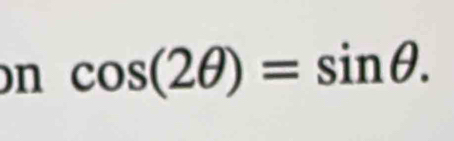 cos (2θ )=sin θ.