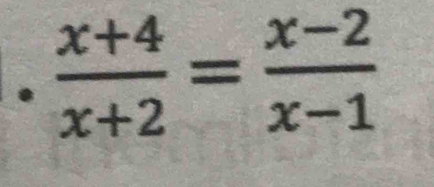  (x+4)/x+2 = (x-2)/x-1 