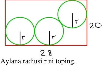 0 
28 
Aylana radiusi r ni toping.