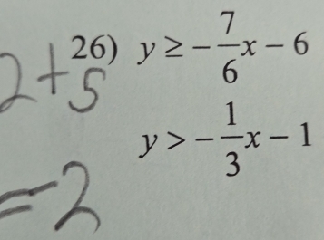 y≥ - 7/6 x-6
y>- 1/3 x-1