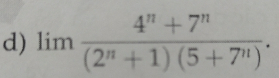 limlimits  (4^n+7^n)/(2^n+1)(5+7^n) .