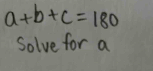 a+b+c=180
Solve for a