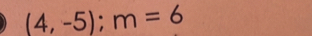 (4,-5); m=6