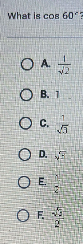 What is c° OS 60°
A.  1/sqrt(2) 
B. 1
C.  1/sqrt(3) 
D. sqrt(3)
E.  1/2 
F.  sqrt(3)/2 