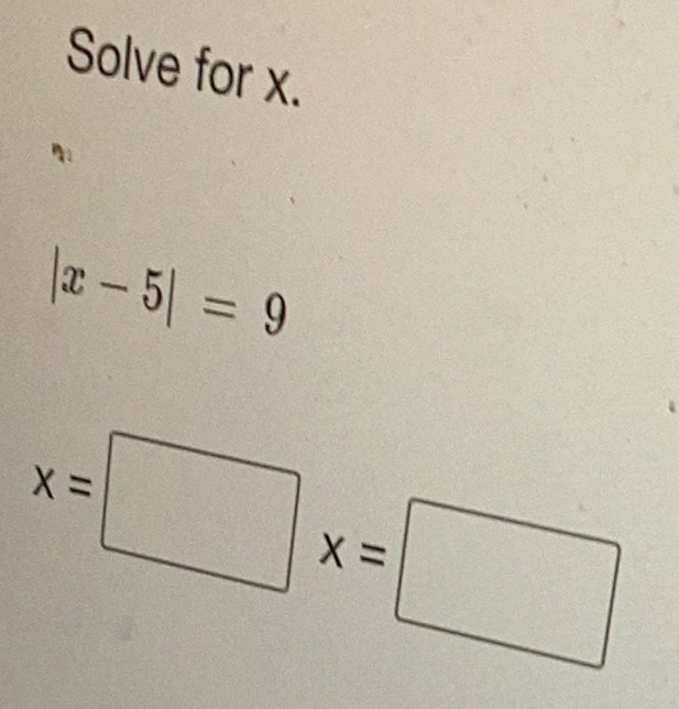 Solve for x.
|x-5|=9