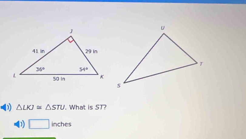 △ LKJ≌ △ STU. What is ST?
D) □ inches