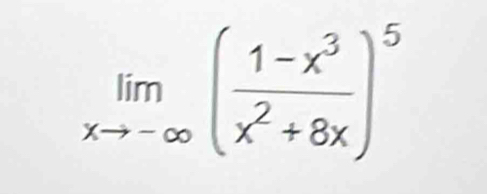 limlimits _xto -∈fty ( (1-x^3)/x^2+8x )^5