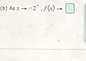 As xto -2^-, f(x)to □.