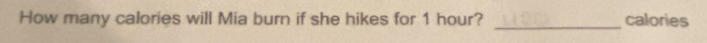 How many calories will Mia burn if she hikes for 1 hour? _calories