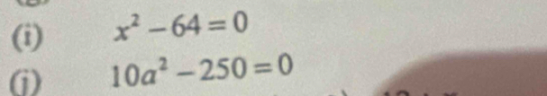 x^2-64=0
(j) 10a^2-250=0