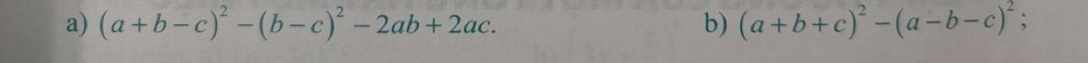 (a+b-c)^2-(b-c)^2-2ab+2ac. b) (a+b+c)^2-(a-b-c)^2 、