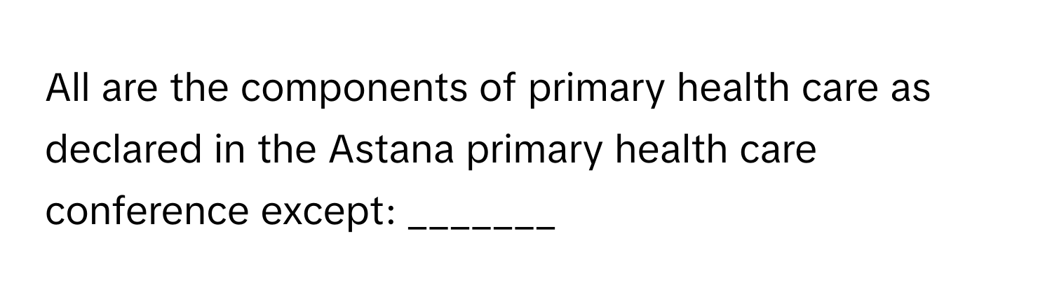 All are the components of primary health care as declared in the Astana primary health care conference except: _______