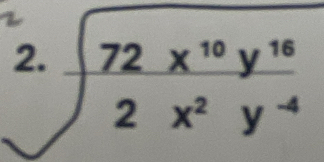 beginarrayr .encloselongdiv 72x^(10)y^(16) 2x^2y^(-4)endarray