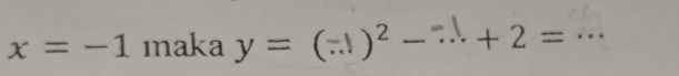 x=-1 ınaka y = (. )² - ¬ + 2 = _  ·.