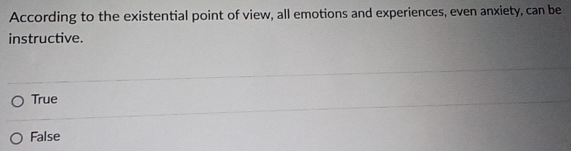 Solved: According to the existential point of view, all emotions and ...