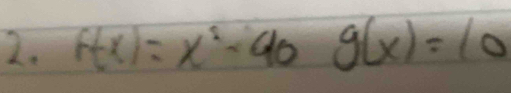 f(x)=x^2-40g(x)=10