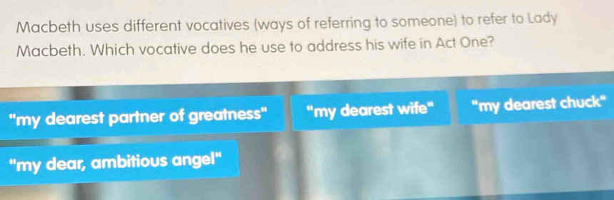 Solved: Macbeth uses different vocatives (ways of referring to someone ...