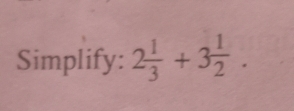 Simplify: 2 1/3 +3 1/2 .