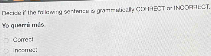 Solved: Decide if the following sentence is grammatically CORRECT or ...