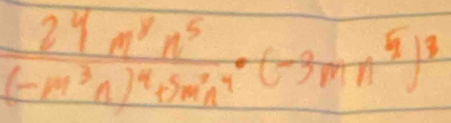 frac 24m^8n^5(-m^3n)^4+5m^2n^4· (-3mn^5)^8