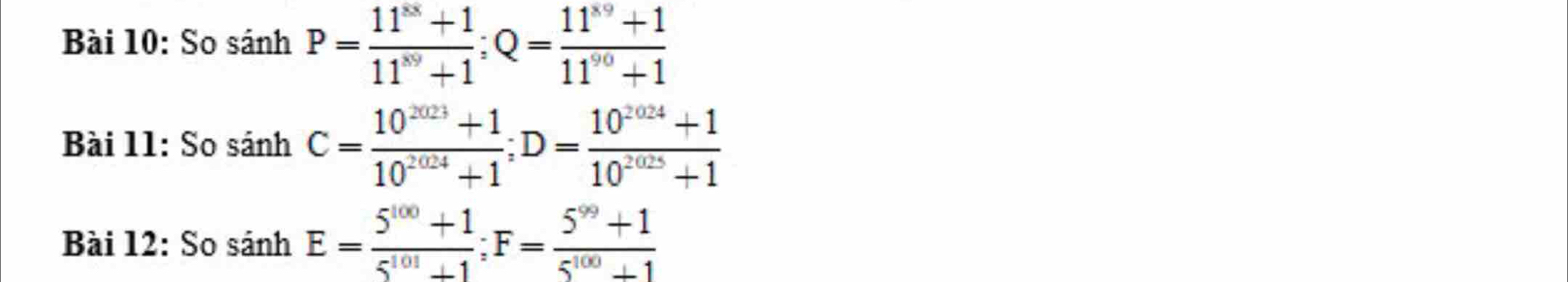 So sin hP= (11^(88)+1)/11^(xy)+1 ; Q= (11^(x9)+1)/11^(90)+1 
Bài 11: So sin hC= (10^(2023)+1)/10^(2024)+1 ; D= (10^(2024)+1)/10^(2025)+1 
Bài 12: So sánh E= (5^(100)+1)/5^(101)+1 ; F= (5^(99)+1)/5^(100)+1 