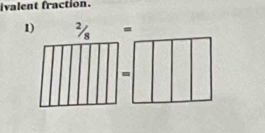 ivalent fraction. 
1) 2/8=