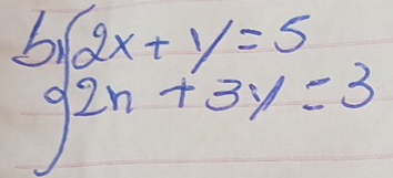 beginarrayl 2x+y=5 2n+3y=3endarray.