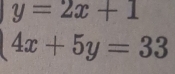 y=2x+1 1
4x+5y=33