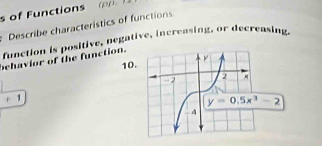 of   unction    
Describe characteristics of functions
function is positive, negative, increasing, or decreasing.
behavior of the function.
10
+ 1