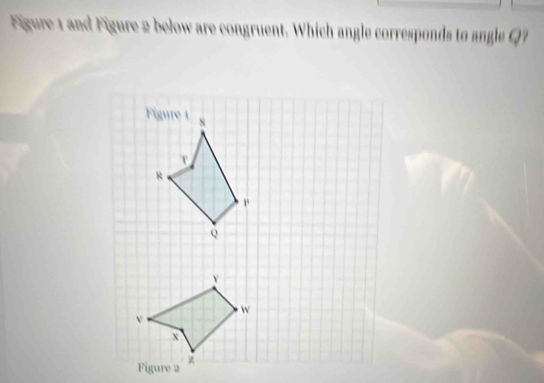 Figure and Figure 2 h ow are congruent. Whic