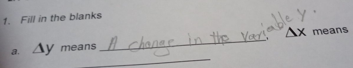 Fill in the blanks 
` △ x
_ 
a. △ y means _means