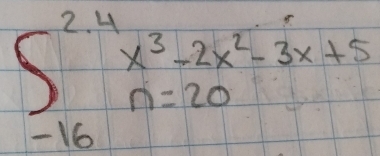 beginarrayl 2.4 x^3-2x^2-3x+5 -16endarray.