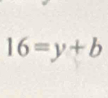 16=y+b