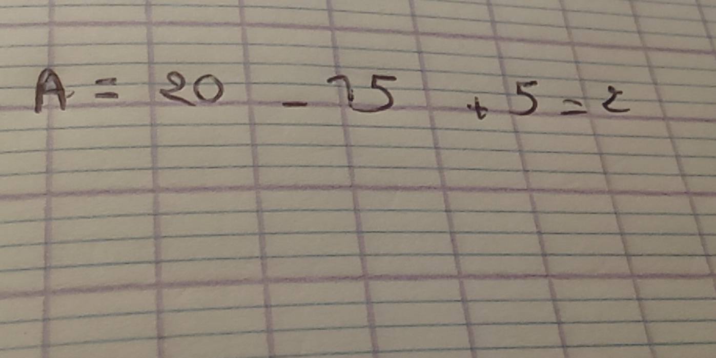 A=20-75+5=2